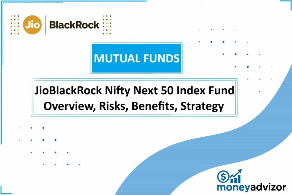 JioBlackRock Nifty Next 50 Index Fund Overview, Risks, Benefits, Strategy