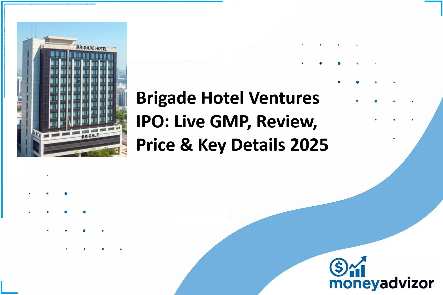 Brigade Hotel Ventures IPO: Live GMP, Review, Price & Key Details 2025